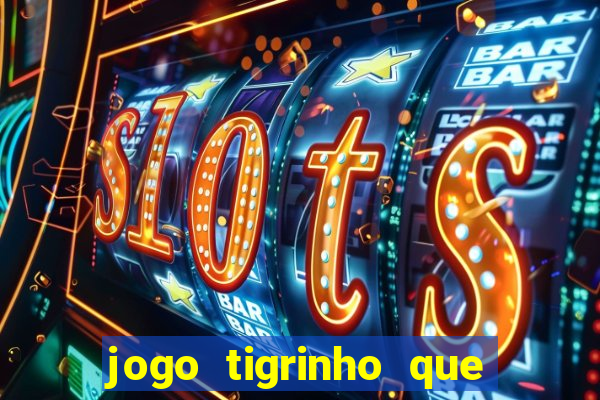 jogo tigrinho que da bonus no cadastro